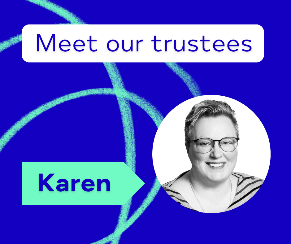 Meet our Trustee, Karen